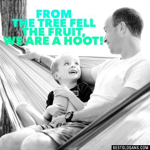 From the tree fell the fruit, we are a hoot!