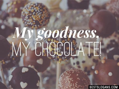 My goodness, my chocolate!