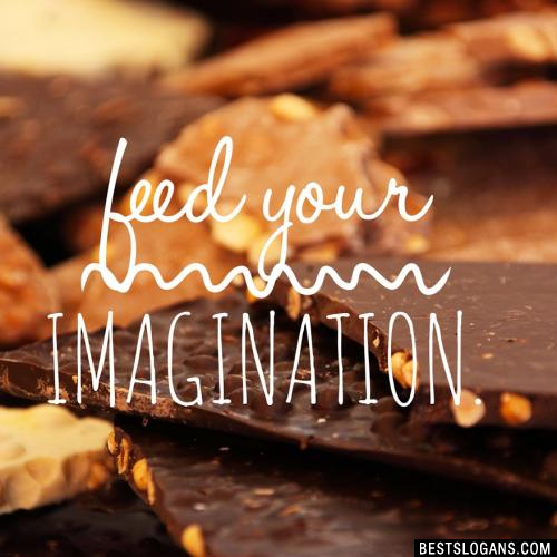 Feed your imagination.