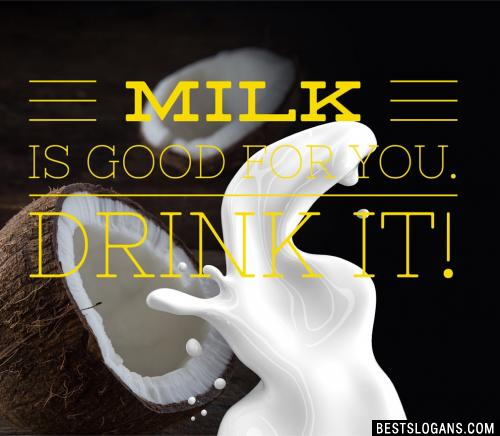 Milk Is Good For You. DRINK IT!