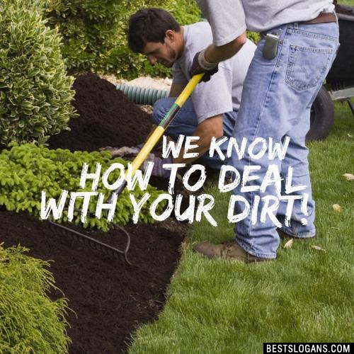 We know how to deal with your dirt!