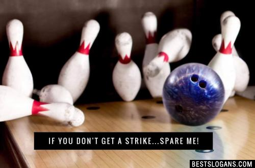 If you don't get a strike...Spare Me!