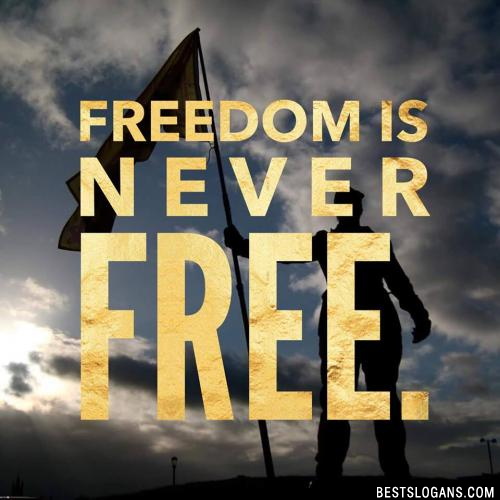 Freedom is never free. 