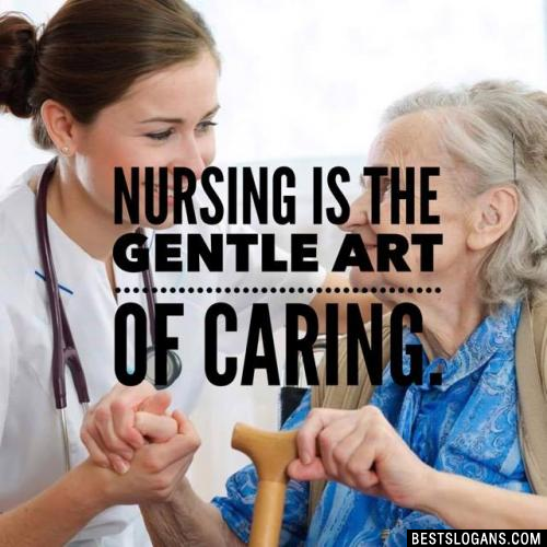 Nursing is the gentle art of caring.