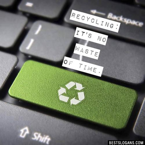 Recycling: It's no waste of time.