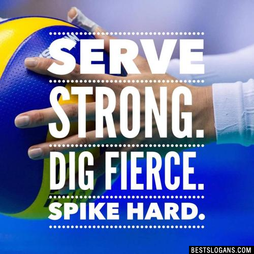 Serve Strong. Dig Fierce. Spike Hard.