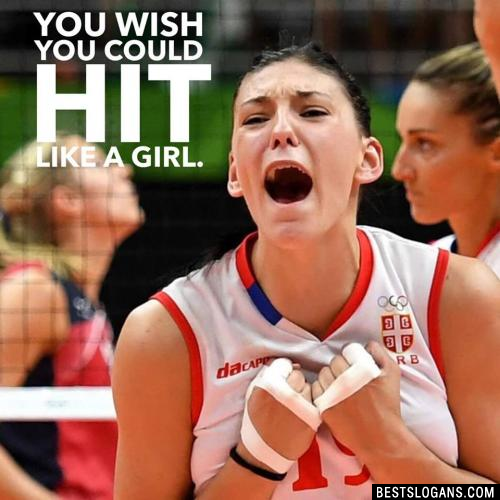 You wish you could hit like a girl.