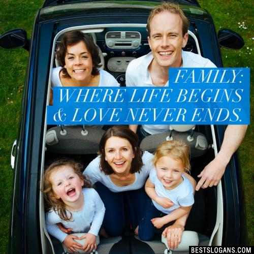 Family: where life begins & love never ends.