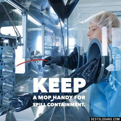 Keep a mop handy for spill containment. 