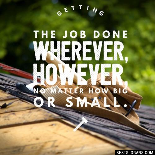 Getting the job done wherever, however, no matter how big or small.