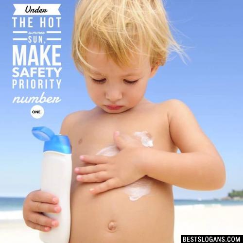 Under the hot summer sun, make safety priority number one.