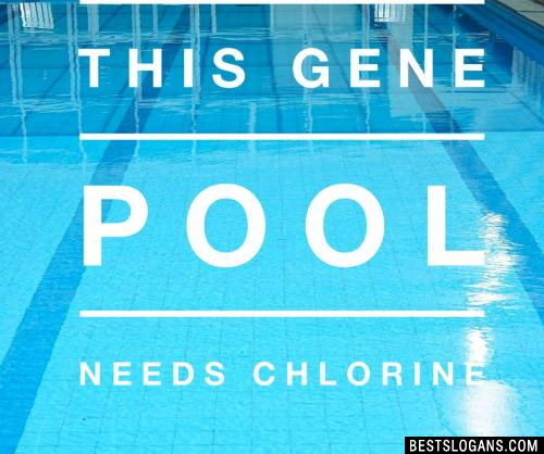 This gene pool needs chlorine!