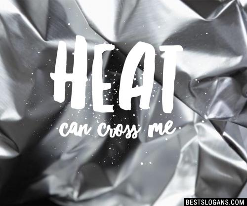 Heat can cross me