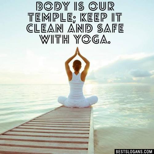 Body is our temple; keep it clean and safe with yoga.