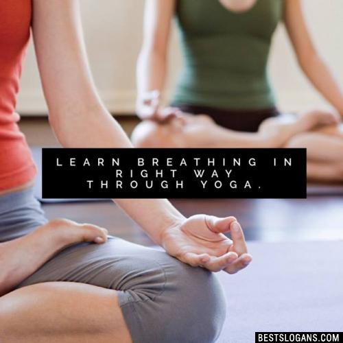 Learn breathing in right way through yoga.