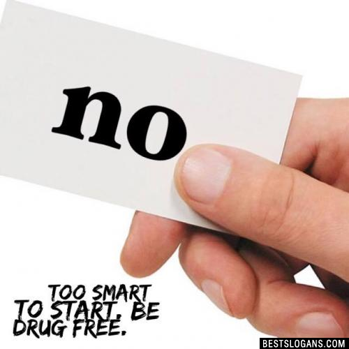 Too smart to start. Be drug free.