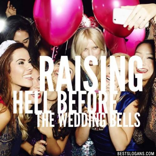 Raising Hell Before the Wedding Bells