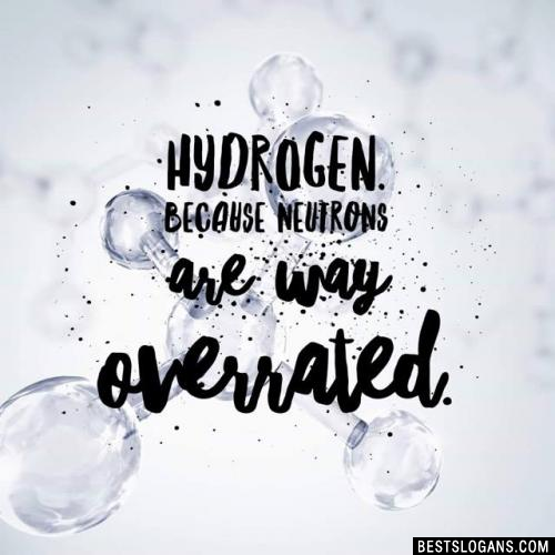 Hydrogen. Because neutrons are way overrated.
