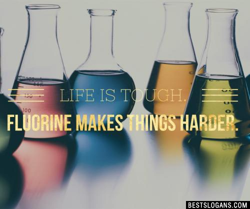 Life is tough. Fluorine makes things harder.