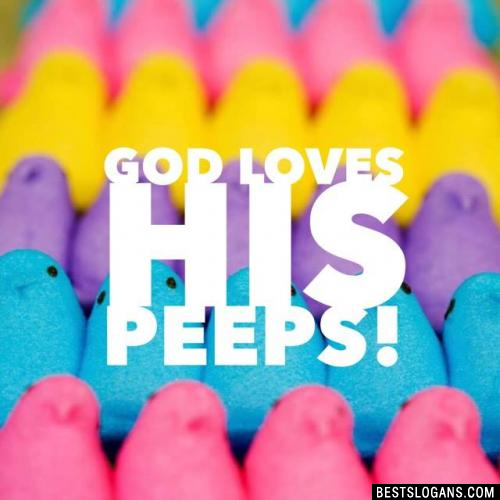 God loves his PEEPS!