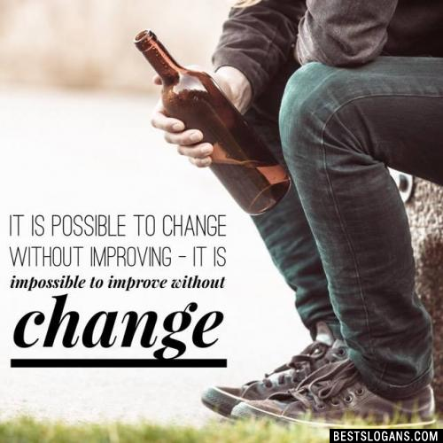 It is possible to change without improving - it is impossible to improve without change