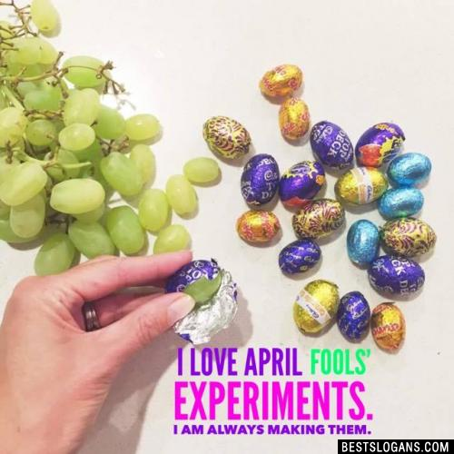 I love April fools' experiments. I am always making them.