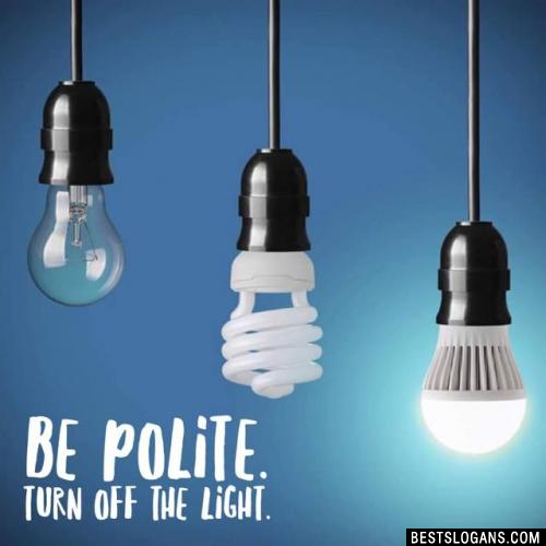 Be polite. Turn off the light.