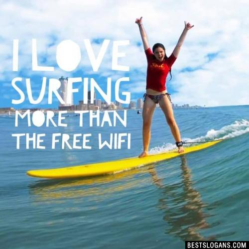 I love Surfing more than the free WIFI