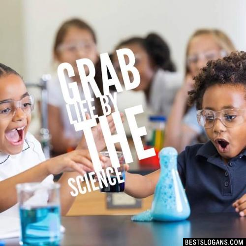 Grab Life By The Science