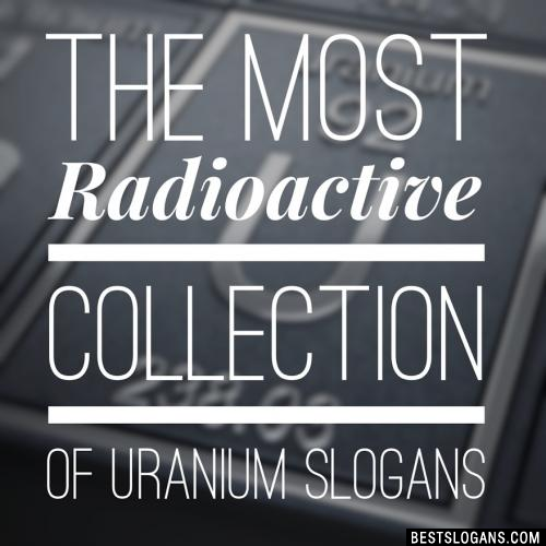 Uranium Slogans