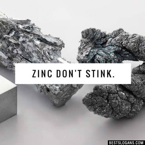 Zinc don't stink.