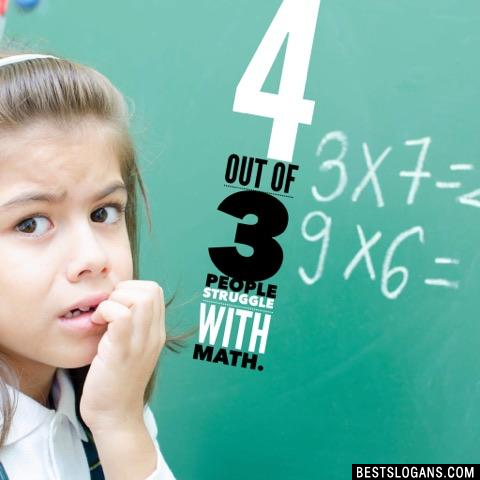 4 out of 3 People Struggle With Math.