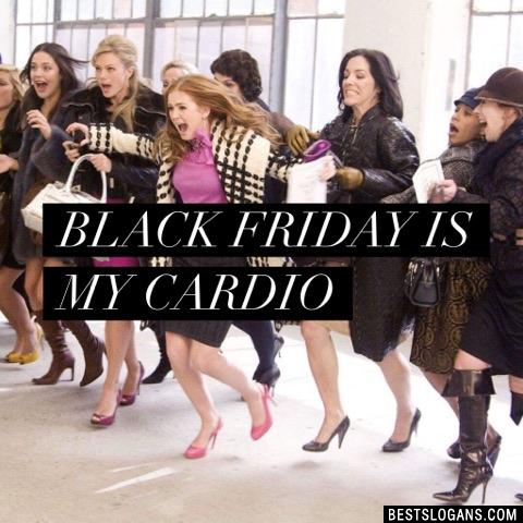 Black Friday is my cardio