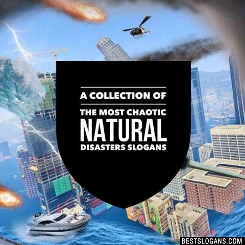 Catchy Natural Disasters Slogans, Taglines, Mottos, Business Names