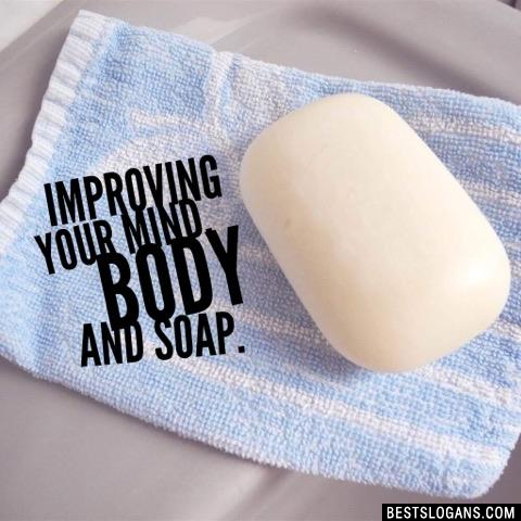 Improving your mind, body and soap.