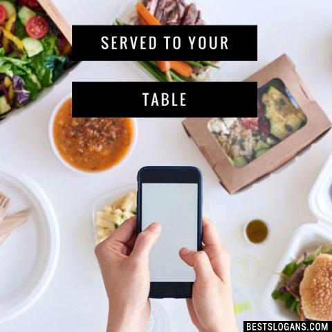 Served to your table