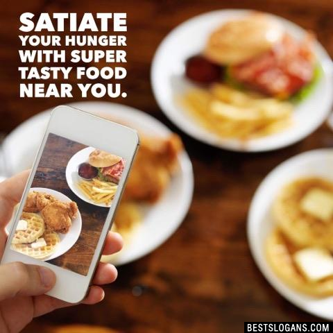Satiate your hunger with super tasty food near you.