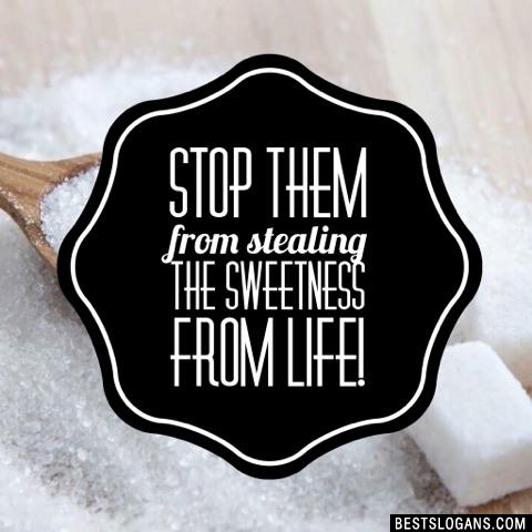 Stop them from stealing the sweetness from life!