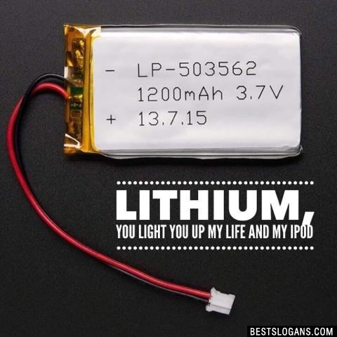 Lithium, you light you up my life and my iPod