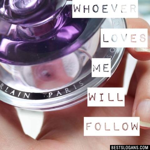 Whoever loves me will follow
