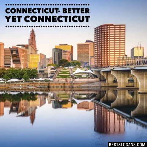 Connecticut- Better yet Connecticut 