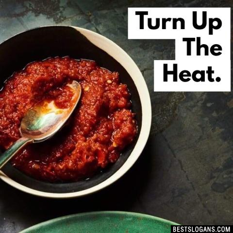 Turn Up The Heat.