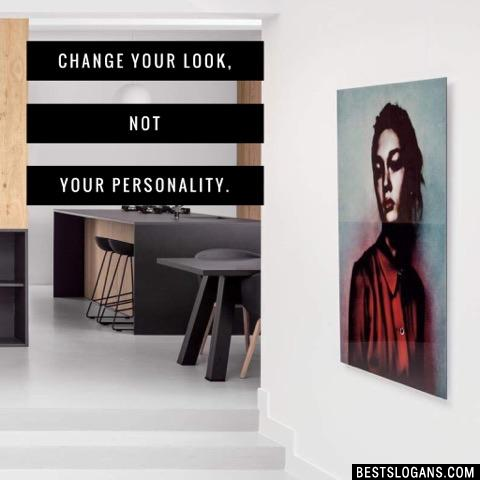 Change your look, not your personality.