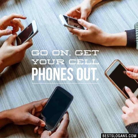 Go On, Get Your Cell Phones Out.
