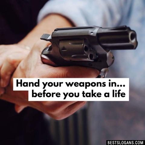 Hand your weapons in... before you take a life
