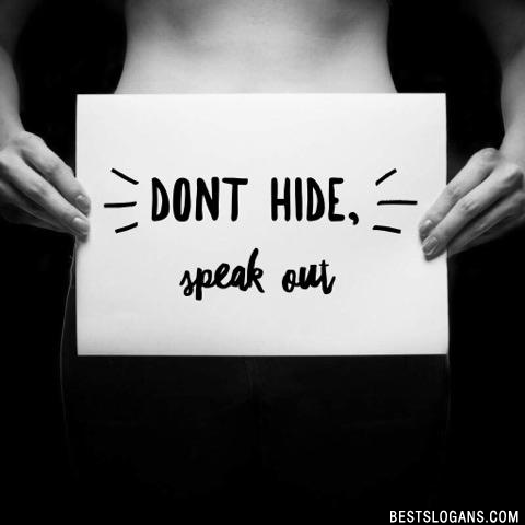 Dont hide, speak out