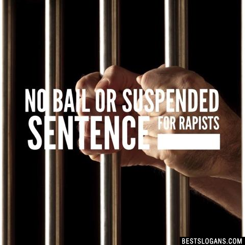 No bail or suspended sentence for rapists