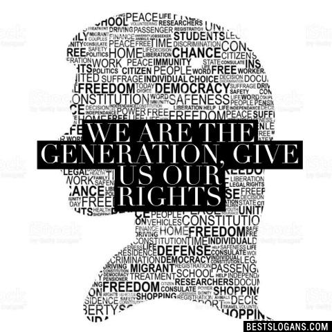 We are the generation, give us our Rights