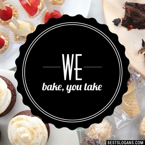 We bake, you take