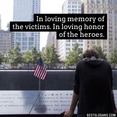 In loving memory of the victims. In loving honor of the heroes.